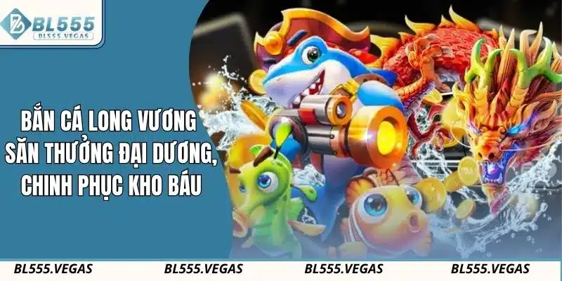 Bắn Cá Long Vương