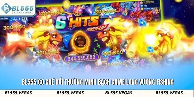 BL555 tích hợp cơ chế đổi thưởng minh bạch cho game Long Vương Fishing